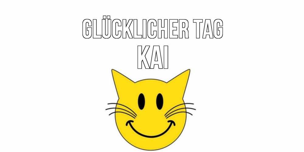 Открытка на каждый день с именем, Kai Glücklicher Tag открытка с котом Прикольная открытка с пожеланием онлайн скачать бесплатно 