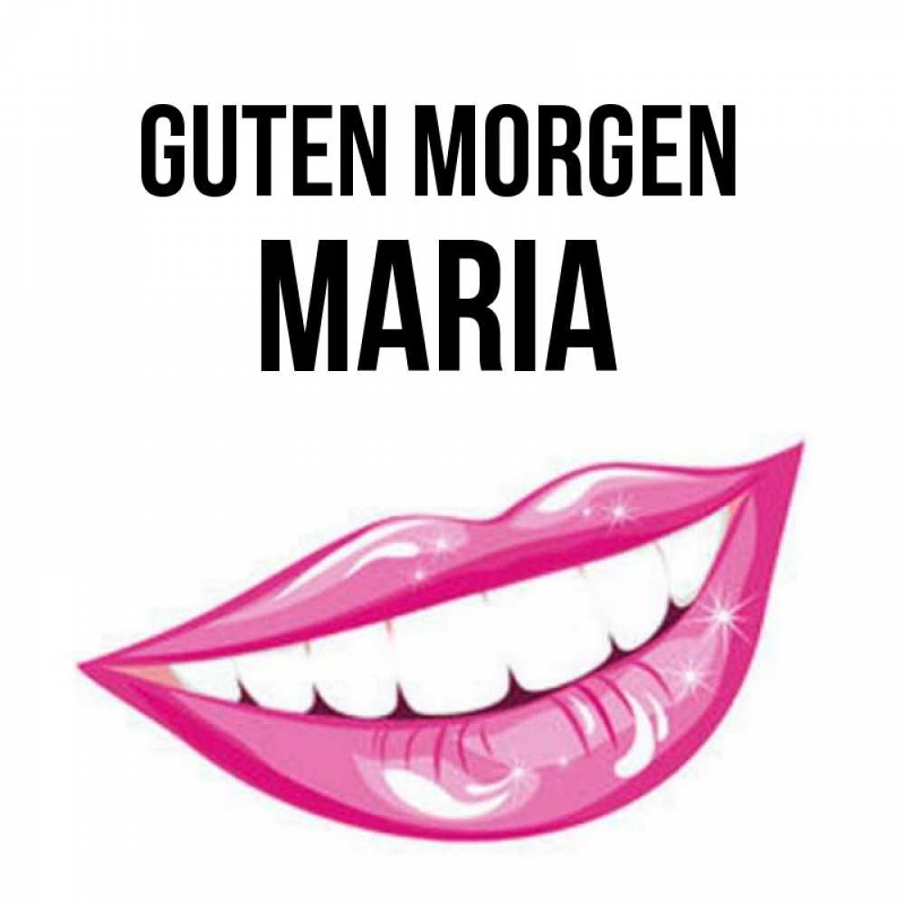 Открытка на каждый день с именем, Maria Guten Morgen розовые губы и белые зубы Прикольная открытка с пожеланием онлайн скачать бесплатно 