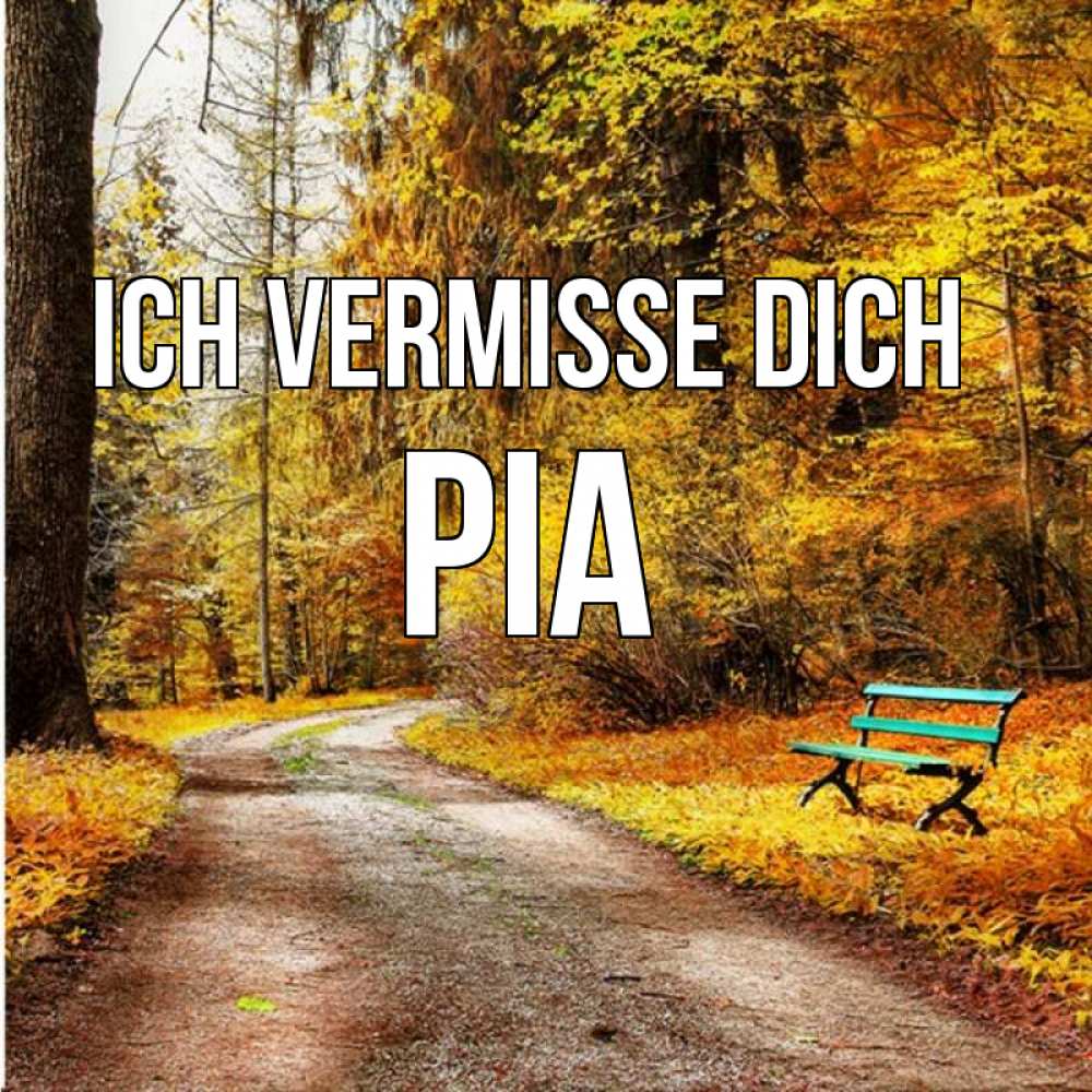 Открытка на каждый день с именем, Pia Ich vermisse dich зеленая лавочка и осенний лес Прикольная открытка с пожеланием онлайн скачать бесплатно 