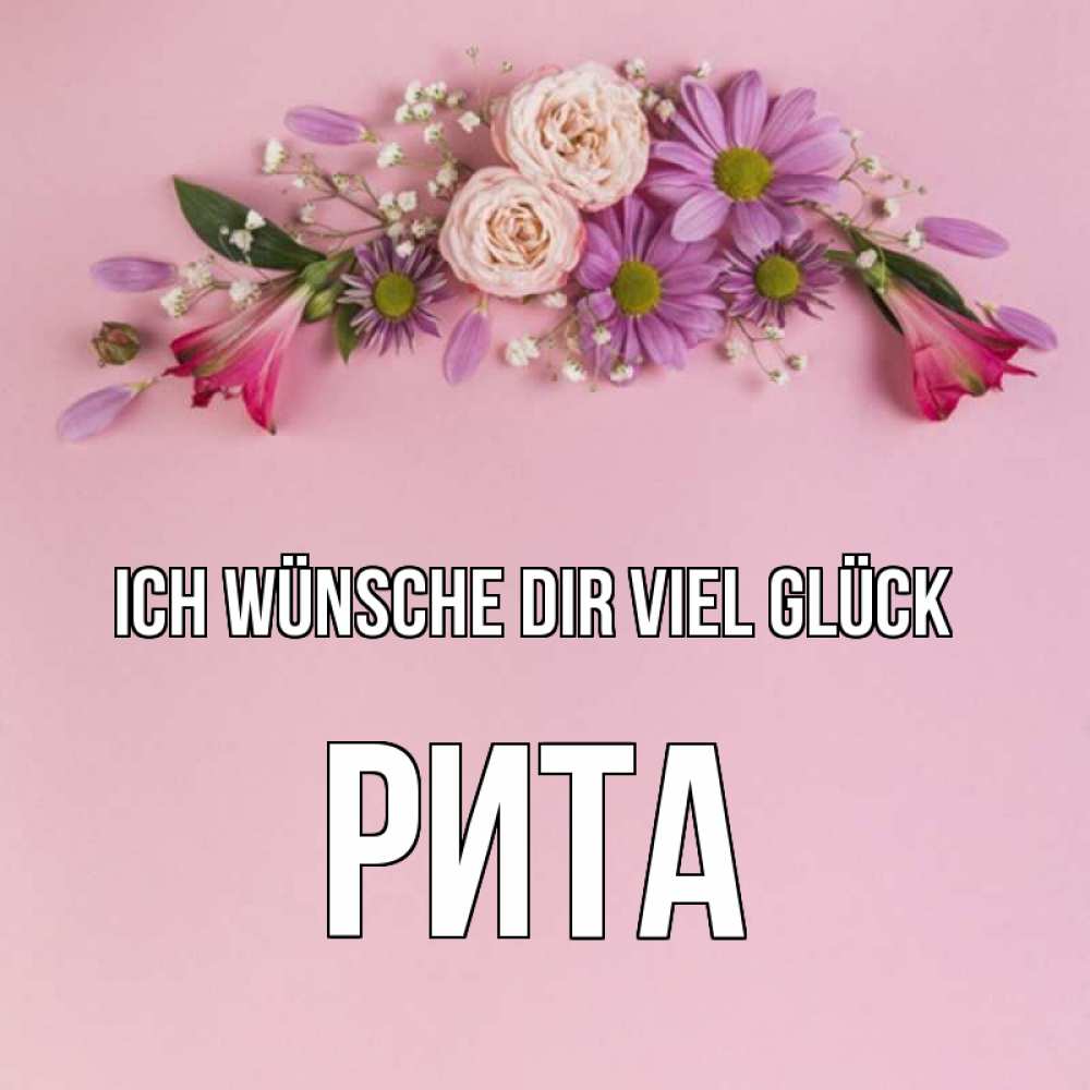 Открытка на каждый день с именем, Рита Ich wünsche dir viel Glück розовый фон Прикольная открытка с пожеланием онлайн скачать бесплатно 