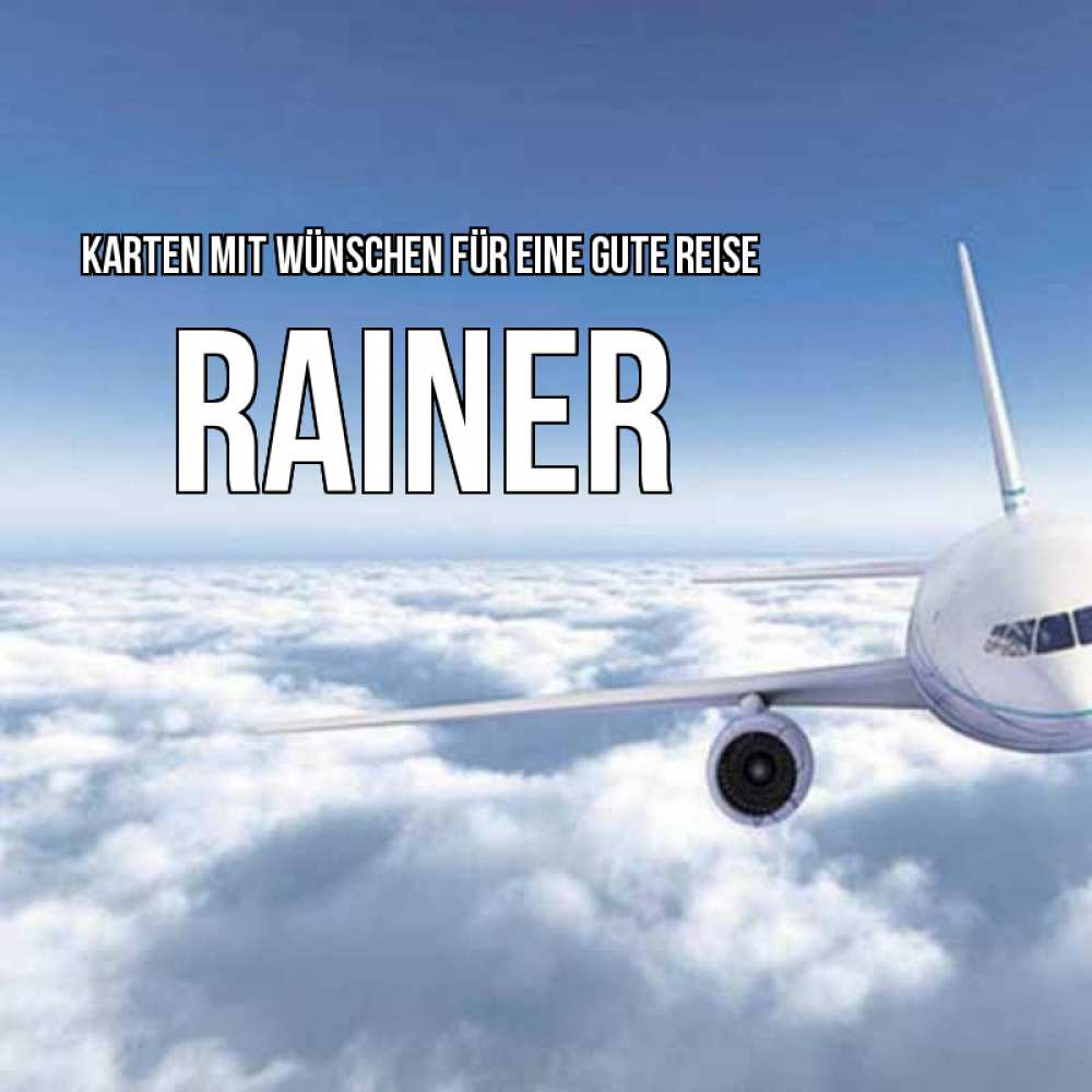 Открытка на каждый день с именем, Rainer Karten mit Wünschen für eine gute Reise белые облака и половина самолета Прикольная открытка с пожеланием онлайн скачать бесплатно 