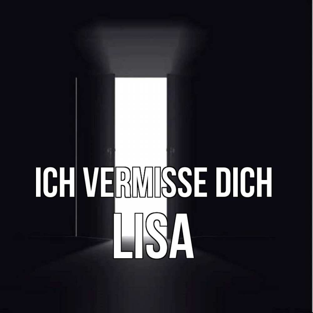 Открытка на каждый день с именем, Lisa Ich vermisse dich дверь и свет Прикольная открытка с пожеланием онлайн скачать бесплатно 