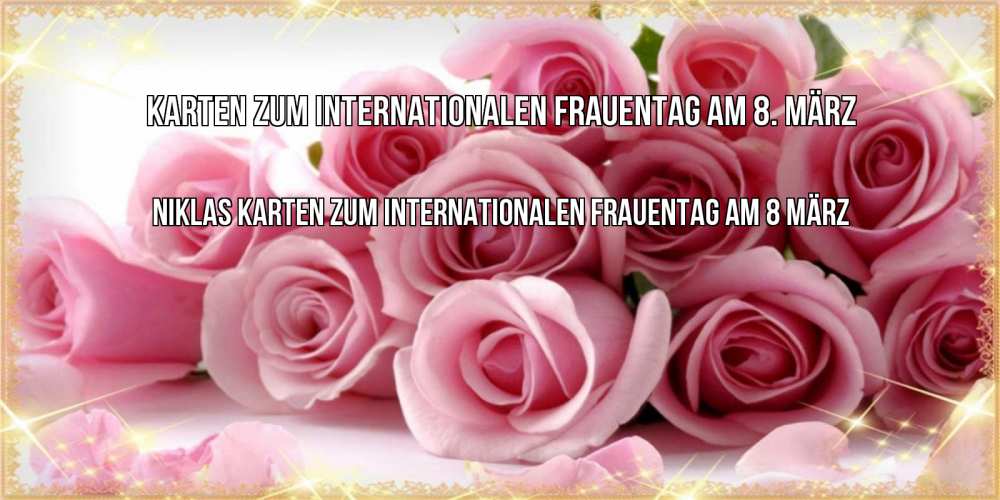 Открытка на каждый день с именем, Niklas Karten zum Internationalen Frauentag am 8. März поздравления женщин с 8 марта Прикольная открытка с пожеланием онлайн скачать бесплатно 
