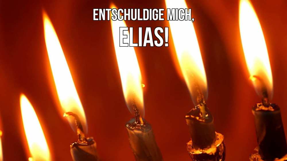 Открытка на каждый день с именем, Elias Entschuldige mich свечи Прикольная открытка с пожеланием онлайн скачать бесплатно 