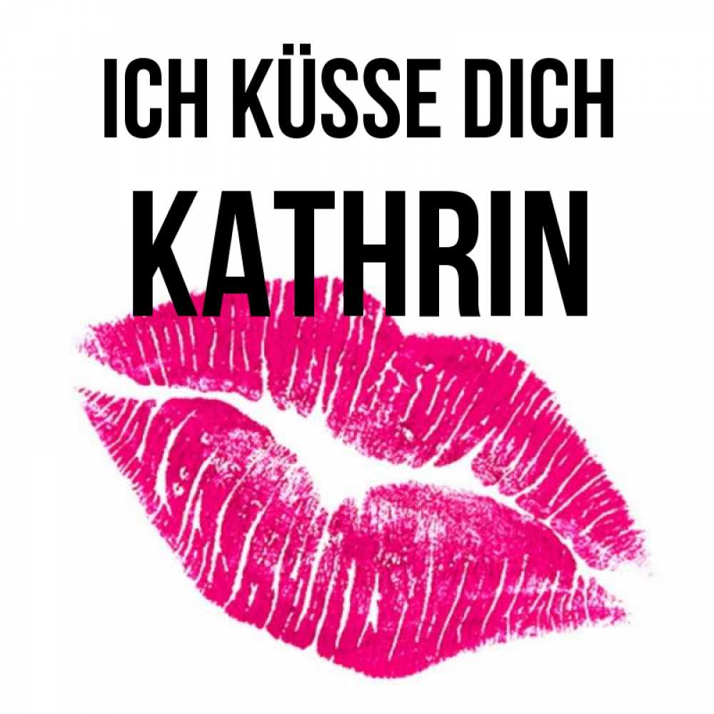 Открытка на каждый день с именем, Kathrin Ich küsse dich след от помады Прикольная открытка с пожеланием онлайн скачать бесплатно 