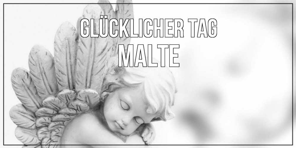 Открытка на каждый день с именем, Malte Glücklicher Tag открытка с ангелом на каждый день Прикольная открытка с пожеланием онлайн скачать бесплатно 