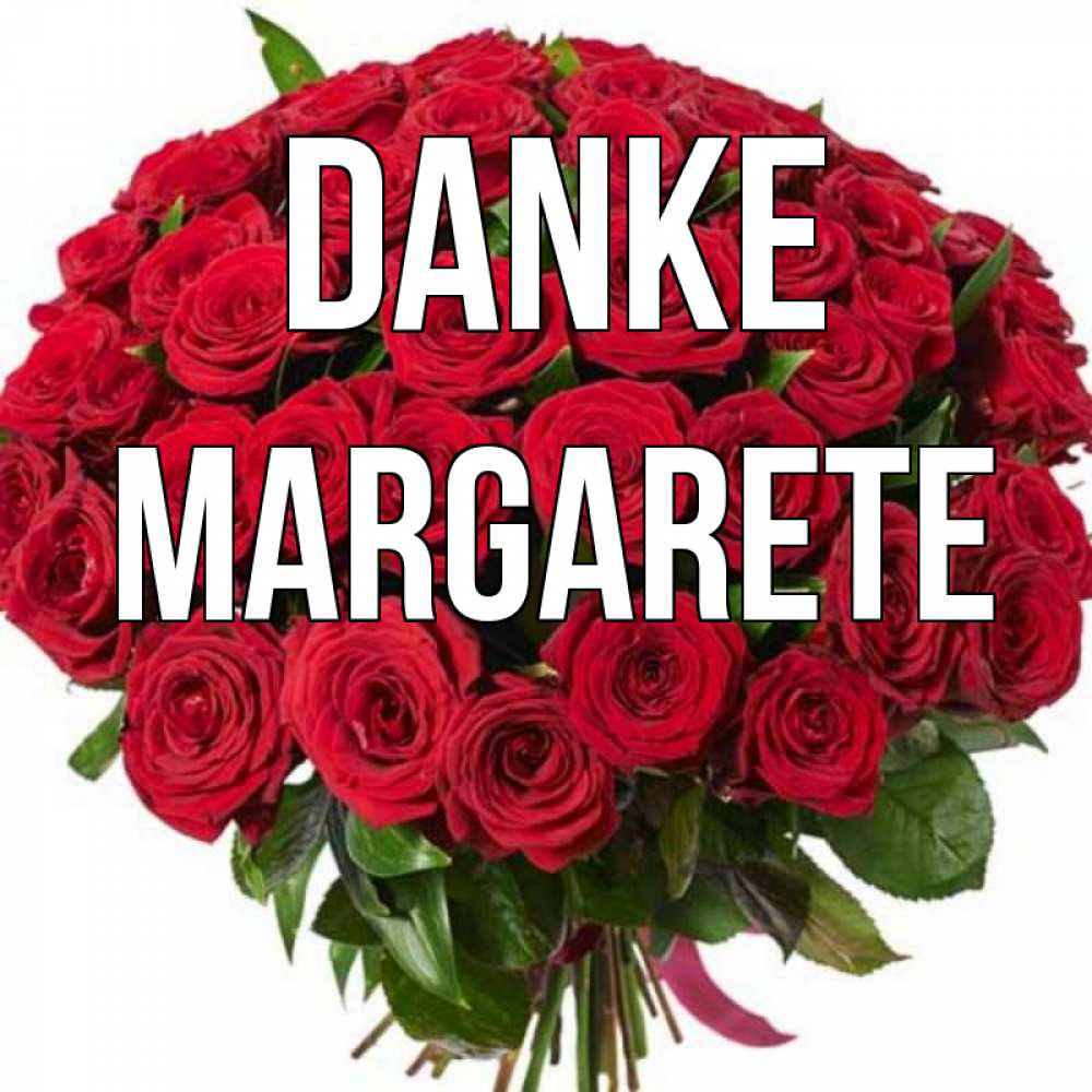 Открытка на каждый день с именем, Margarete Danke букет красных роз Прикольная открытка с пожеланием онлайн скачать бесплатно 