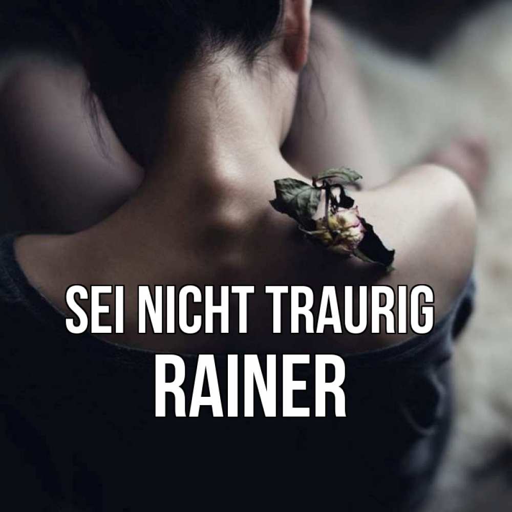 Открытка на каждый день с именем, Rainer Sei nicht traurig девушка со спины Прикольная открытка с пожеланием онлайн скачать бесплатно 