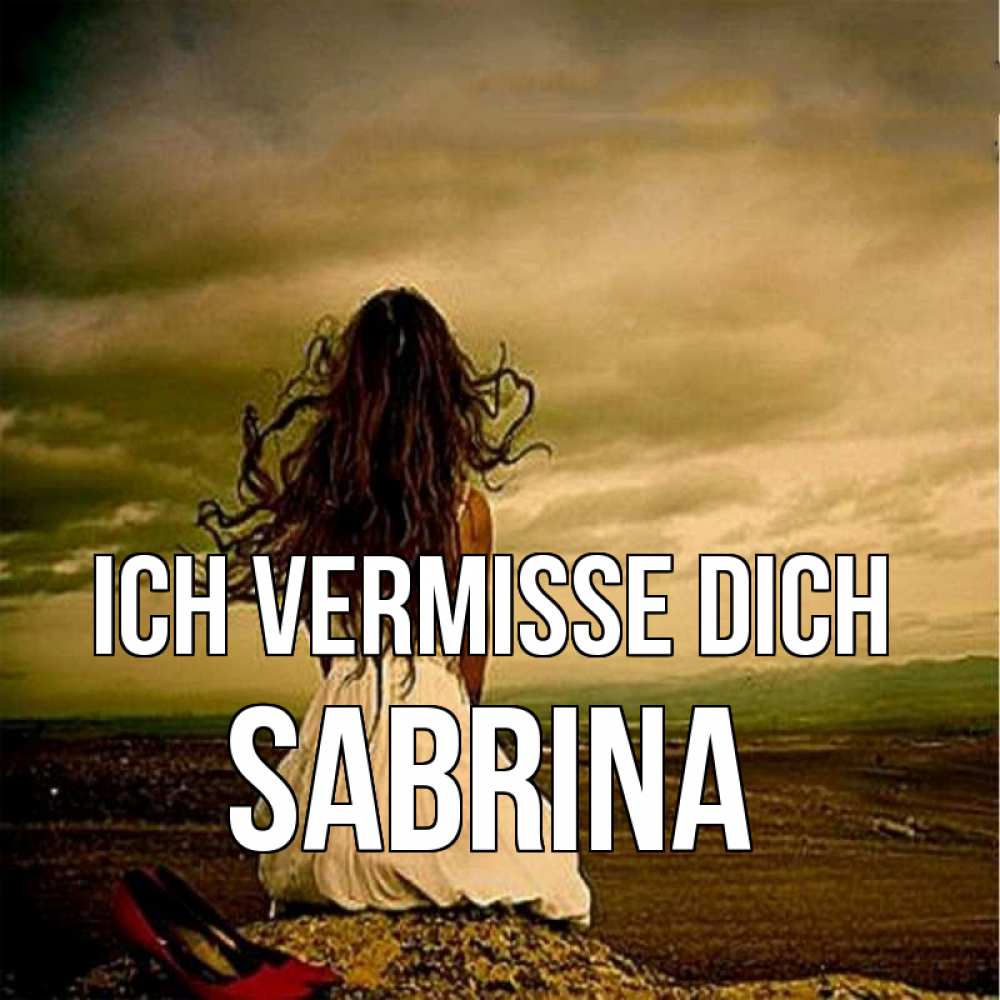 Открытка на каждый день с именем, Sabrina Ich vermisse dich возвращайся Прикольная открытка с пожеланием онлайн скачать бесплатно 