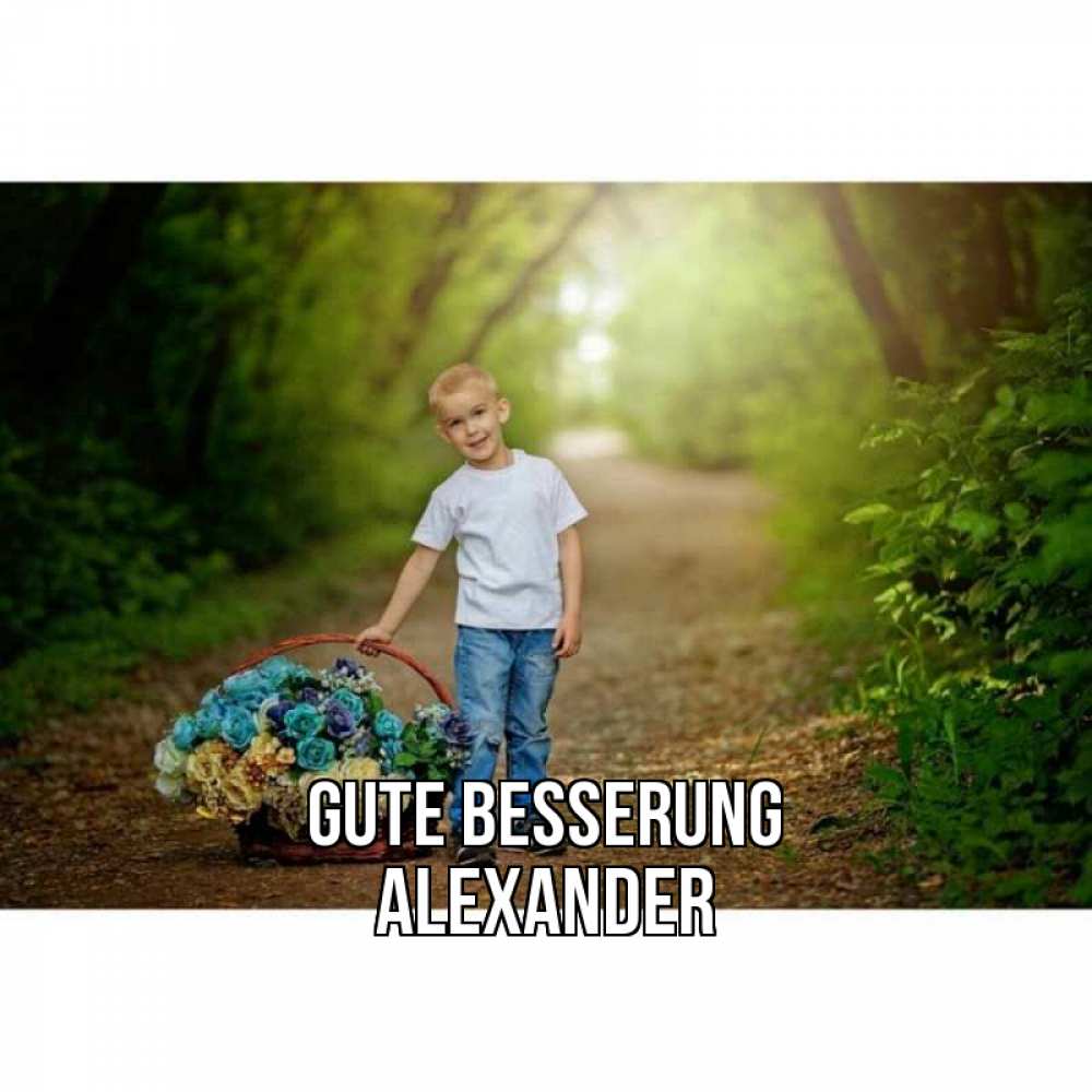 Открытка на каждый день с именем, Alexander Gute Besserung мальчик с цветами Прикольная открытка с пожеланием онлайн скачать бесплатно 