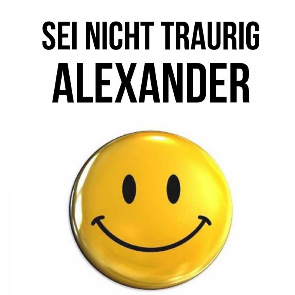 Открытка на каждый день с именем, Alexander Sei nicht traurig желаем всем позитива Прикольная открытка с пожеланием онлайн скачать бесплатно 