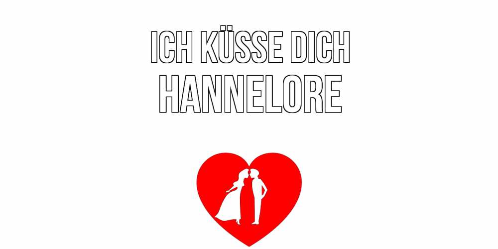 Открытка на каждый день с именем, Hannelore Ich küsse dich сердце Прикольная открытка с пожеланием онлайн скачать бесплатно 