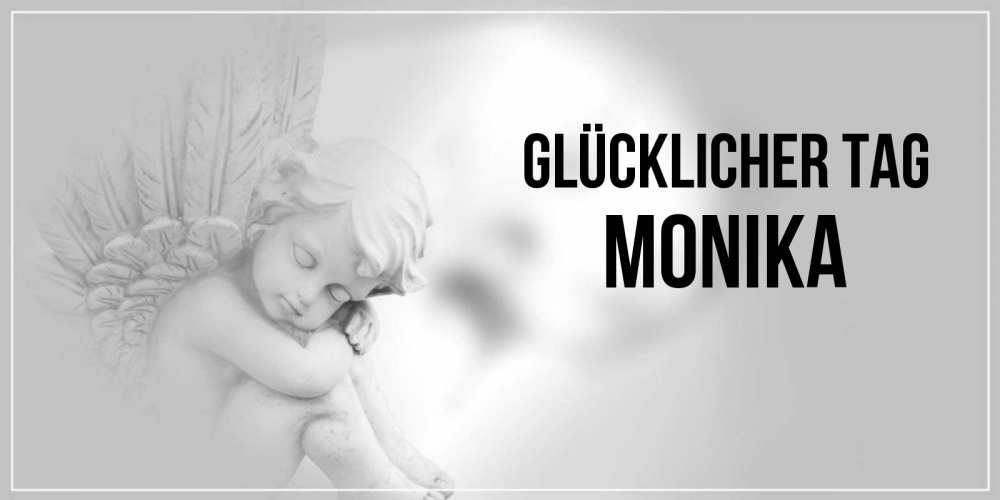 Открытка на каждый день с именем, Monika Glücklicher Tag ангел Прикольная открытка с пожеланием онлайн скачать бесплатно 