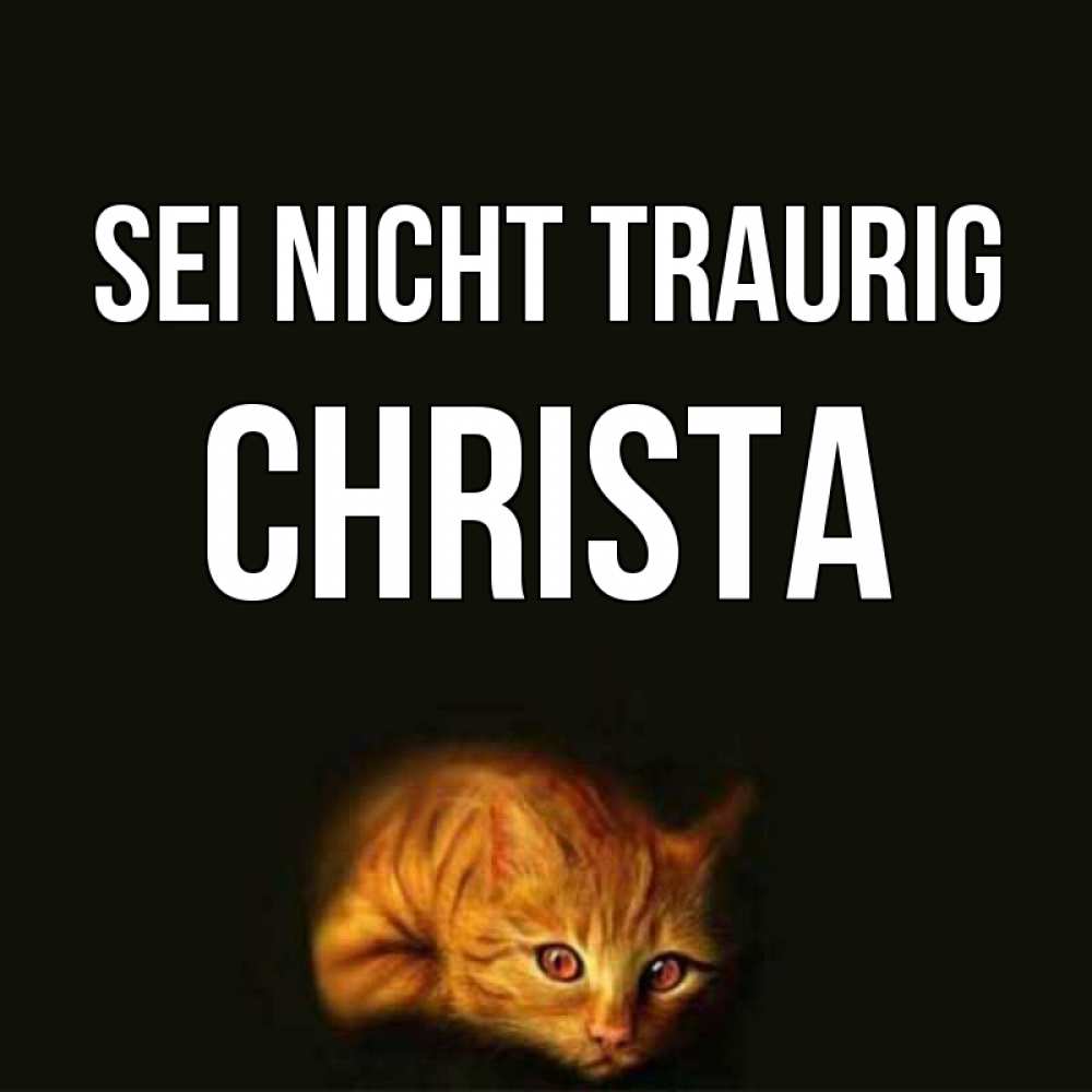 Открытка на каждый день с именем, Christa Sei nicht traurig лежащий кот в темноте Прикольная открытка с пожеланием онлайн скачать бесплатно 