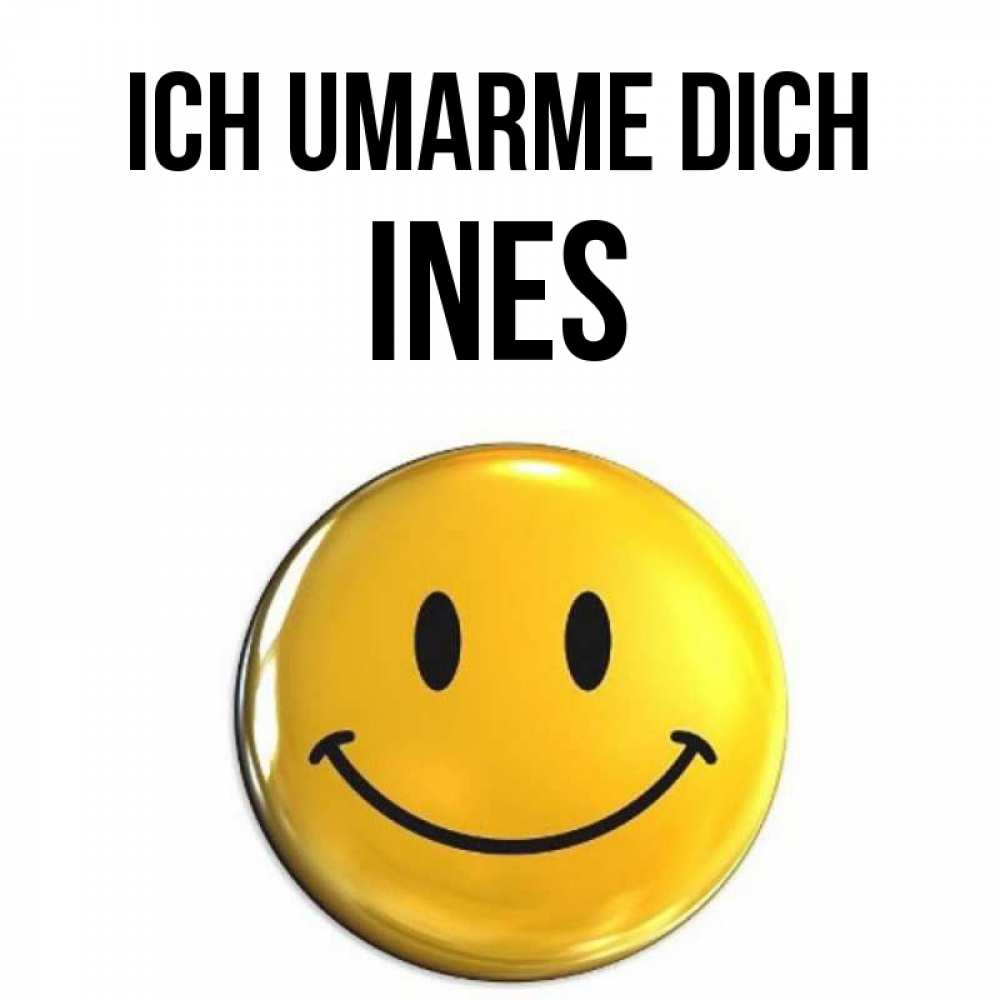 Открытка на каждый день с именем, Ines Ich umarme dich открытки которые можно подписывать онлайн по своему усмотрению бесплатно Прикольная открытка с пожеланием онлайн скачать бесплатно 
