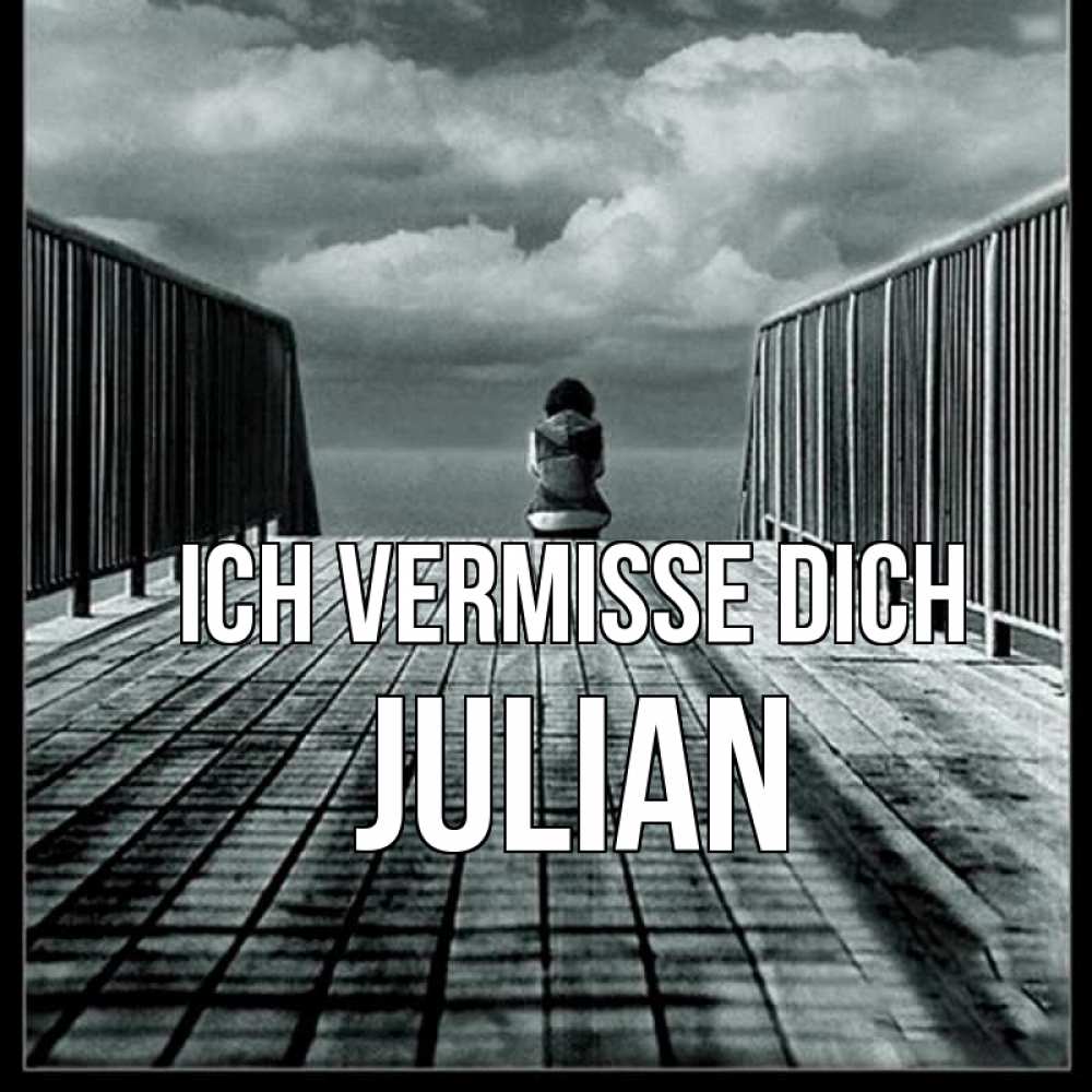 Открытка на каждый день с именем, Julian Ich vermisse dich грусть 2 Прикольная открытка с пожеланием онлайн скачать бесплатно 