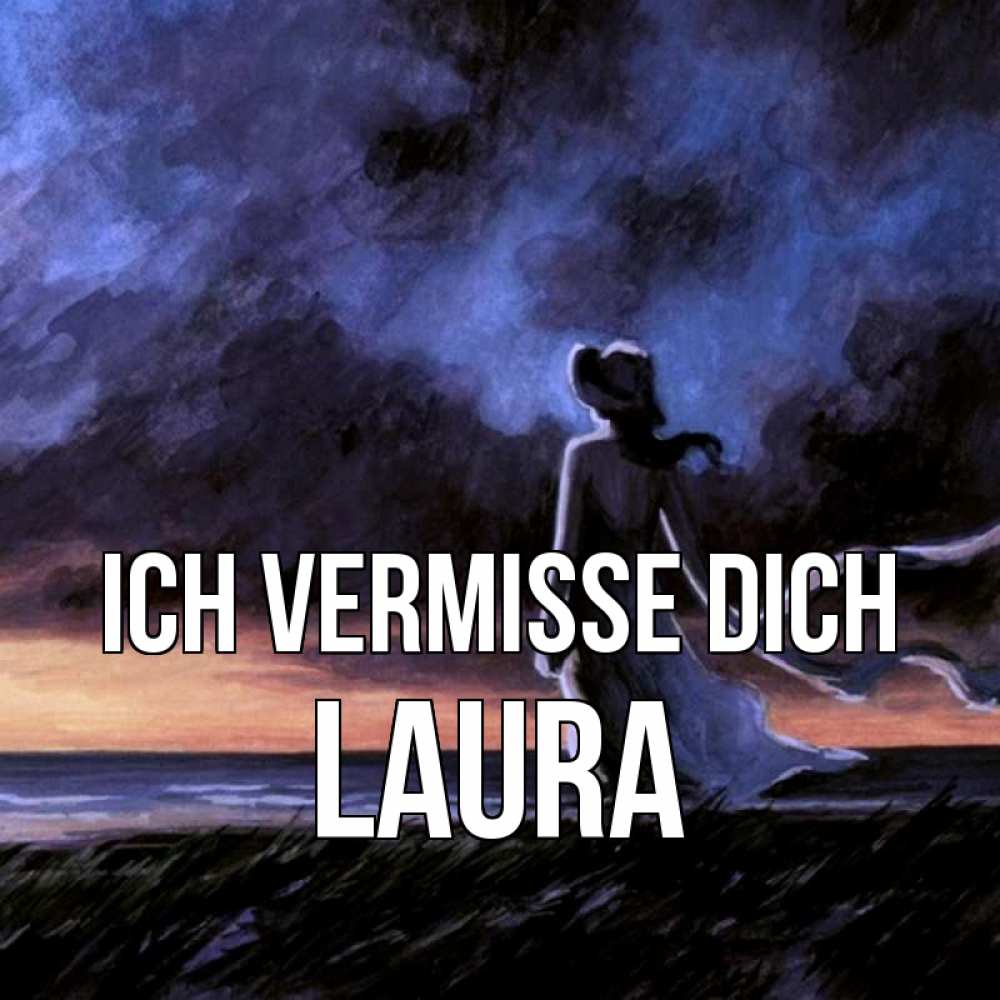 Открытка на каждый день с именем, Laura Ich vermisse dich тут 2 Прикольная открытка с пожеланием онлайн скачать бесплатно 