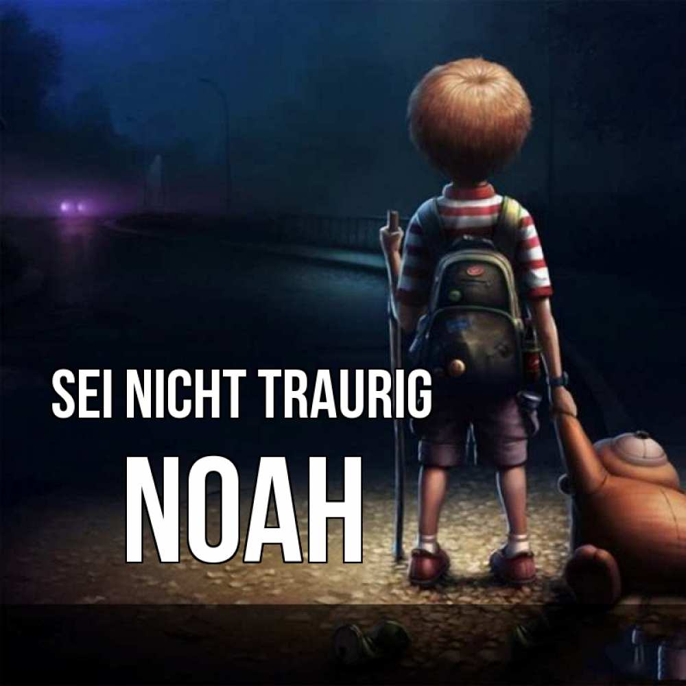 Открытка на каждый день с именем, Noah Sei nicht traurig мишка рюкзак ребенок Прикольная открытка с пожеланием онлайн скачать бесплатно 