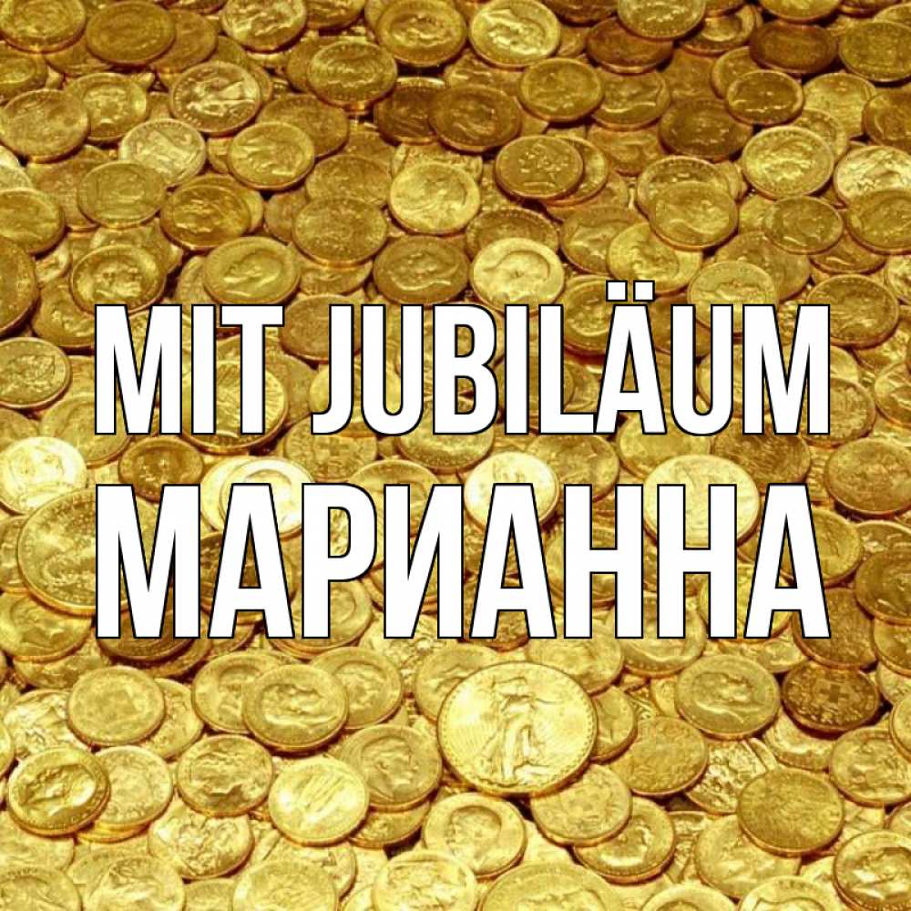 Открытка на каждый день с именем, Марианна Mit Jubiläum с пожеланием разбогатеть Прикольная открытка с пожеланием онлайн скачать бесплатно 