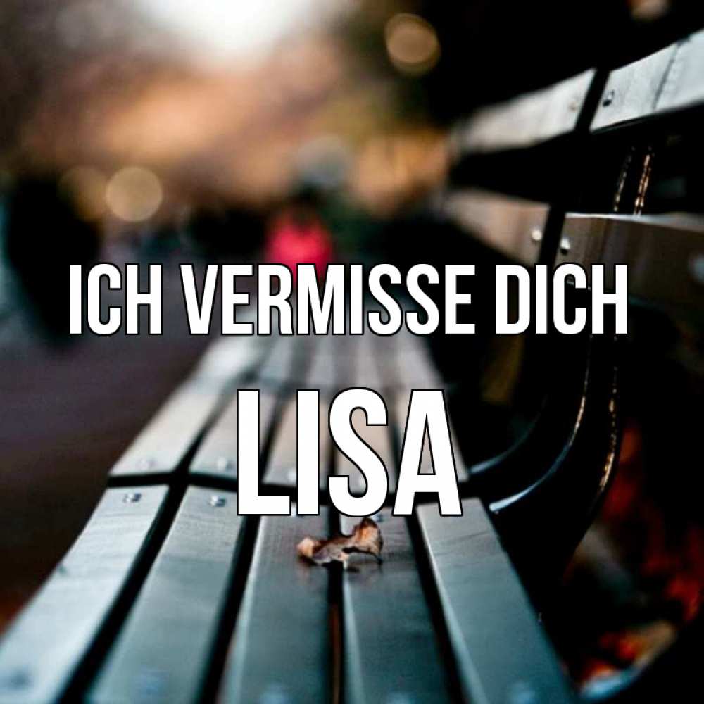 Открытка на каждый день с именем, Lisa Ich vermisse dich приходи скорее Прикольная открытка с пожеланием онлайн скачать бесплатно 