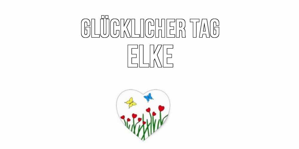 Открытка на каждый день с именем, Elke Glücklicher Tag позитив Прикольная открытка с пожеланием онлайн скачать бесплатно 