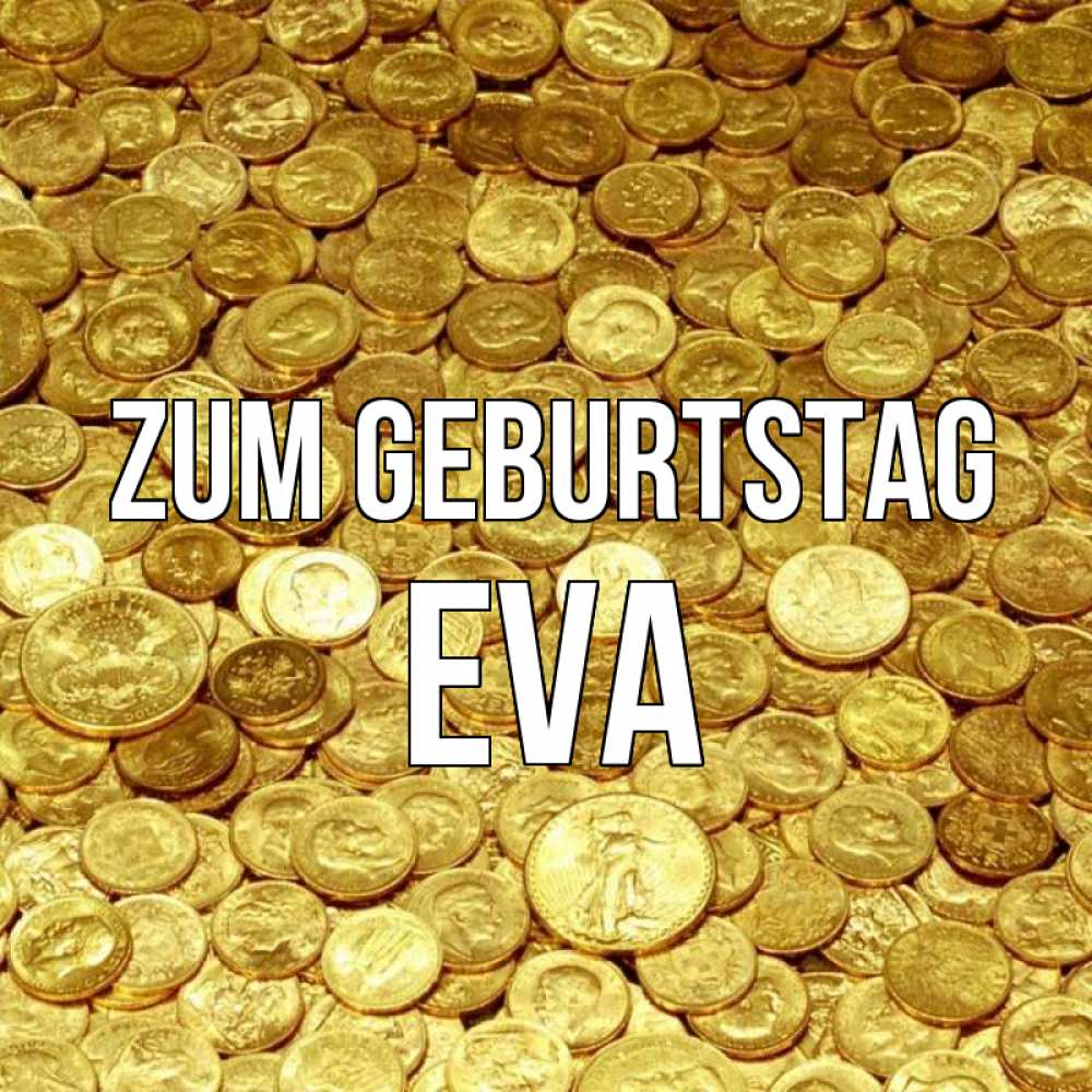Открытка на каждый день с именем, Eva Zum Geburtstag с пожеланием разбогатеть Прикольная открытка с пожеланием онлайн скачать бесплатно 