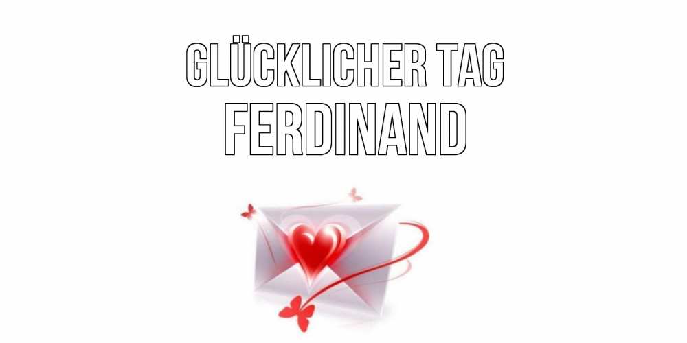 Открытка на каждый день с именем, Ferdinand Glücklicher Tag конверт с сердечком Прикольная открытка с пожеланием онлайн скачать бесплатно 
