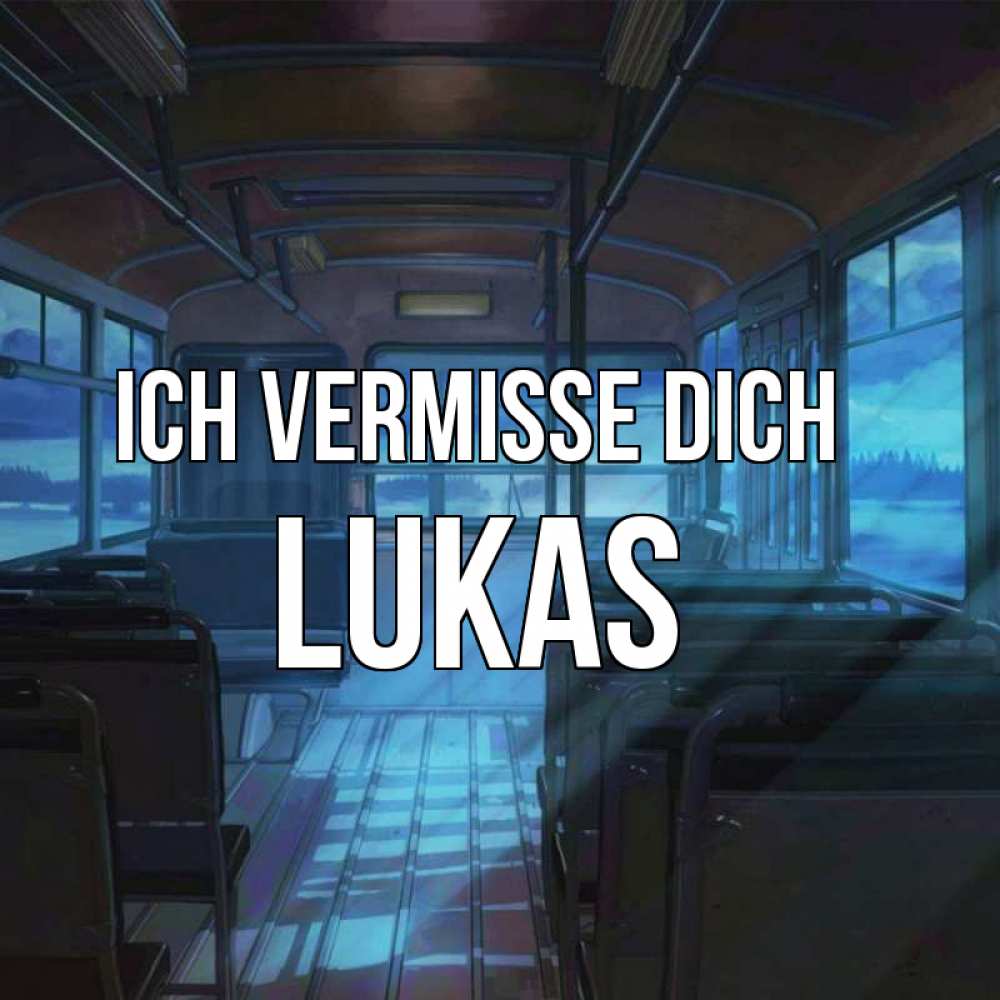 Открытка на каждый день с именем, Lukas Ich vermisse dich тоска Прикольная открытка с пожеланием онлайн скачать бесплатно 
