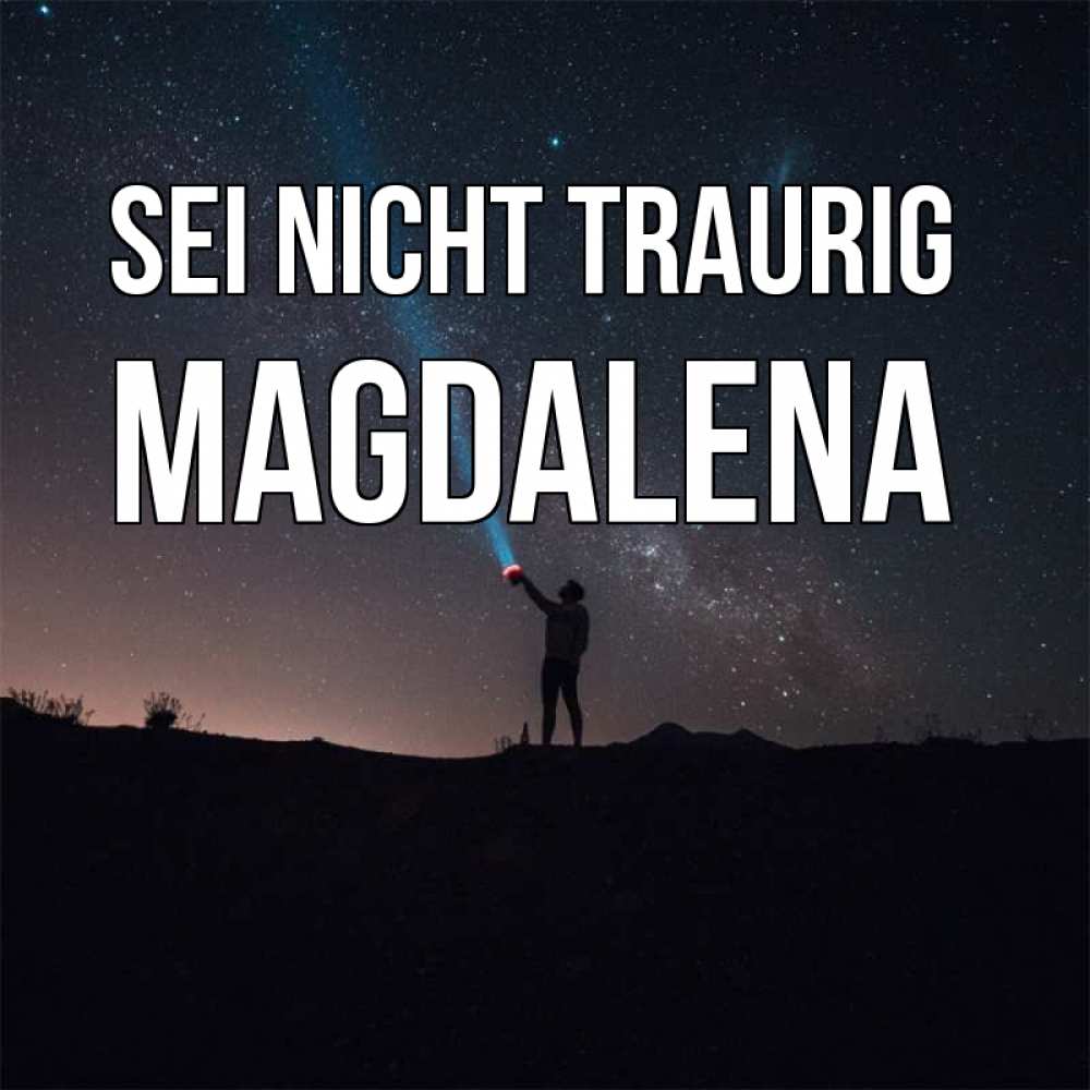 Открытка на каждый день с именем, Magdalena Sei nicht traurig луч света и млечный путь Прикольная открытка с пожеланием онлайн скачать бесплатно 