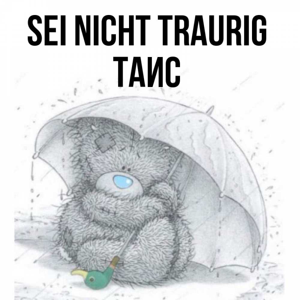 Открытка на каждый день с именем, Таис Sei nicht traurig спасите мишку Тедди Прикольная открытка с пожеланием онлайн скачать бесплатно 