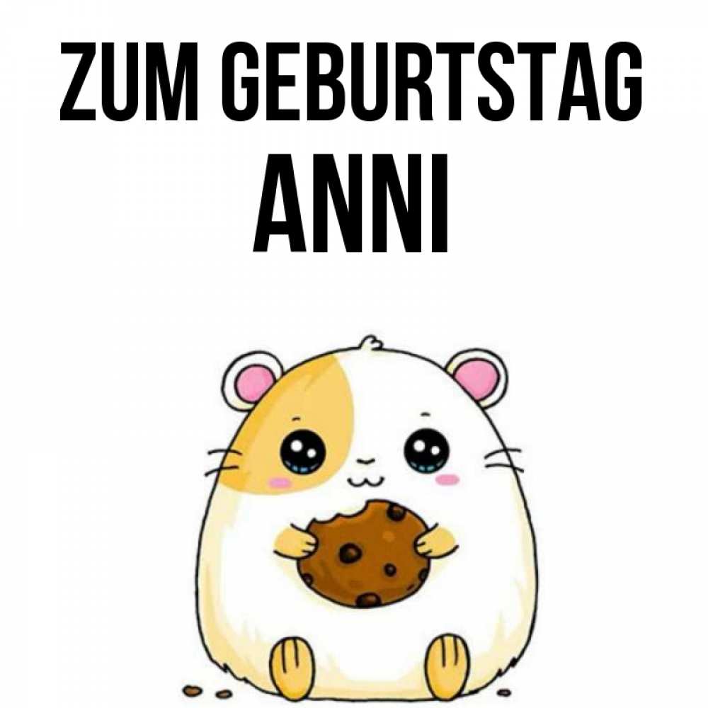 Открытка на каждый день с именем, Anni Zum Geburtstag с днюхой Прикольная открытка с пожеланием онлайн скачать бесплатно 