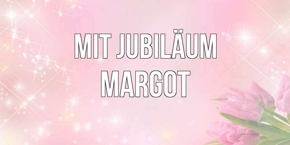 Открытка на каждый день с именем, Margot Mit Jubiläum открытки в нежных цветах Прикольная открытка с пожеланием онлайн скачать бесплатно 