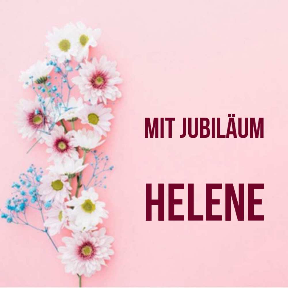 Открытка на каждый день с именем, Helene Mit Jubiläum Родная моя с днем рождения тебя картинка с цветами белыми и голубыми Прикольная открытка с пожеланием онлайн скачать бесплатно 