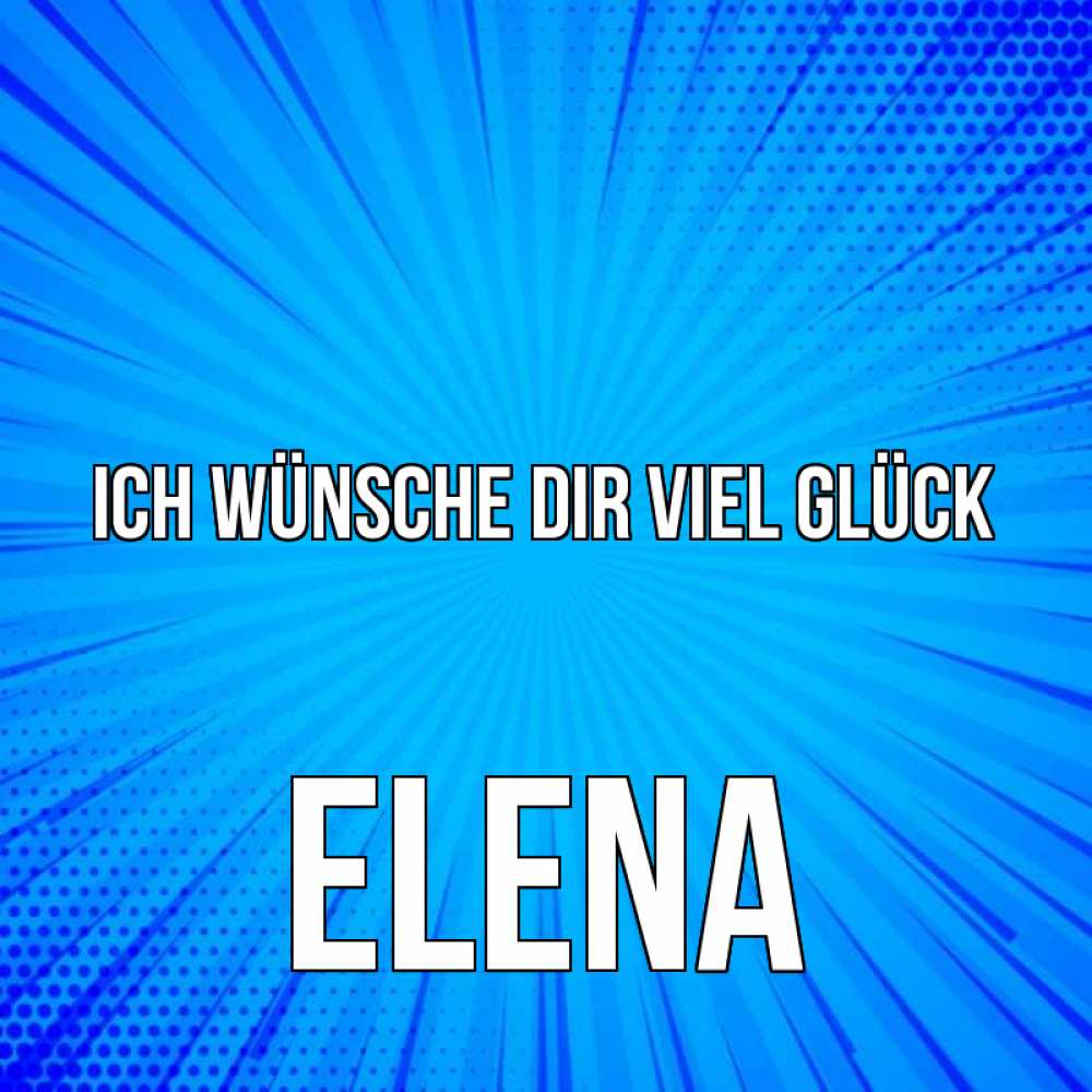 Открытка на каждый день с именем, Elena Ich wünsche dir viel Glück на удачу Прикольная открытка с пожеланием онлайн скачать бесплатно 