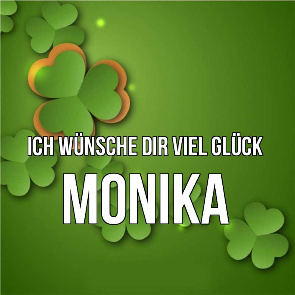 Открытка на каждый день с именем, Monika Ich wünsche dir viel Glück много трехлистных листочков клевера Прикольная открытка с пожеланием онлайн скачать бесплатно 