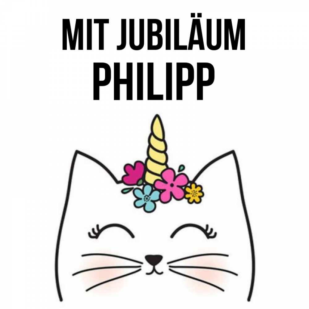 Открытка на каждый день с именем, Philipp Mit Jubiläum милый кот с одним рожком Прикольная открытка с пожеланием онлайн скачать бесплатно 