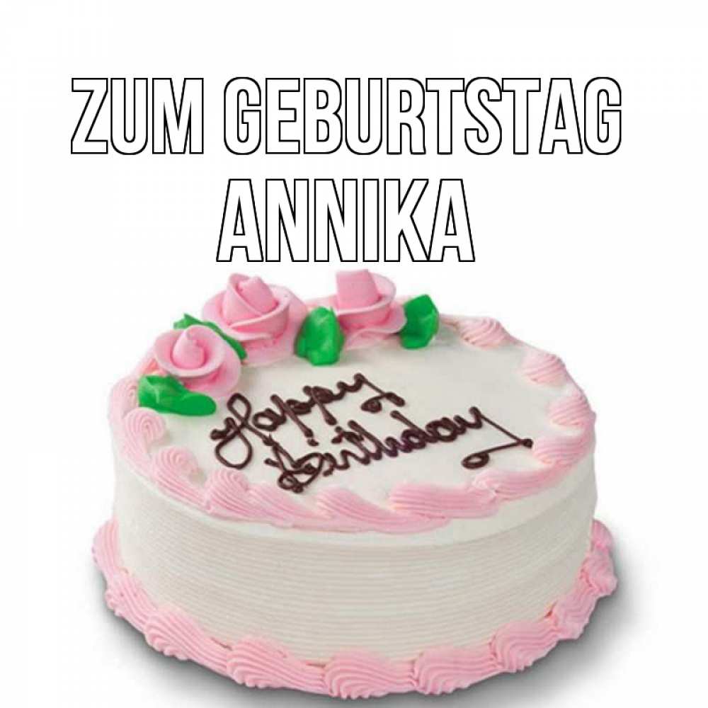 Открытка на каждый день с именем, Annika Zum Geburtstag Розы Прикольная открытка с пожеланием онлайн скачать бесплатно 