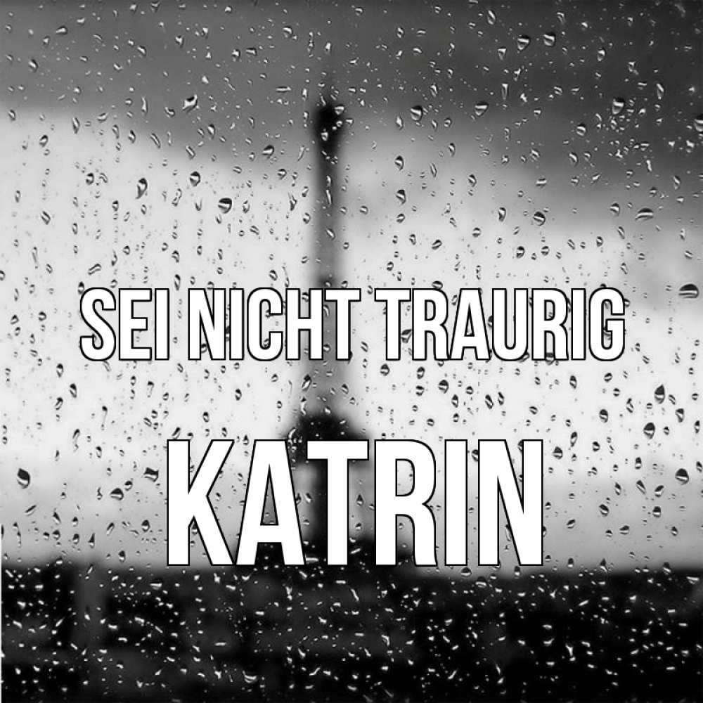 Открытка на каждый день с именем, Katrin Sei nicht traurig Париж и Эйфелева башня Прикольная открытка с пожеланием онлайн скачать бесплатно 