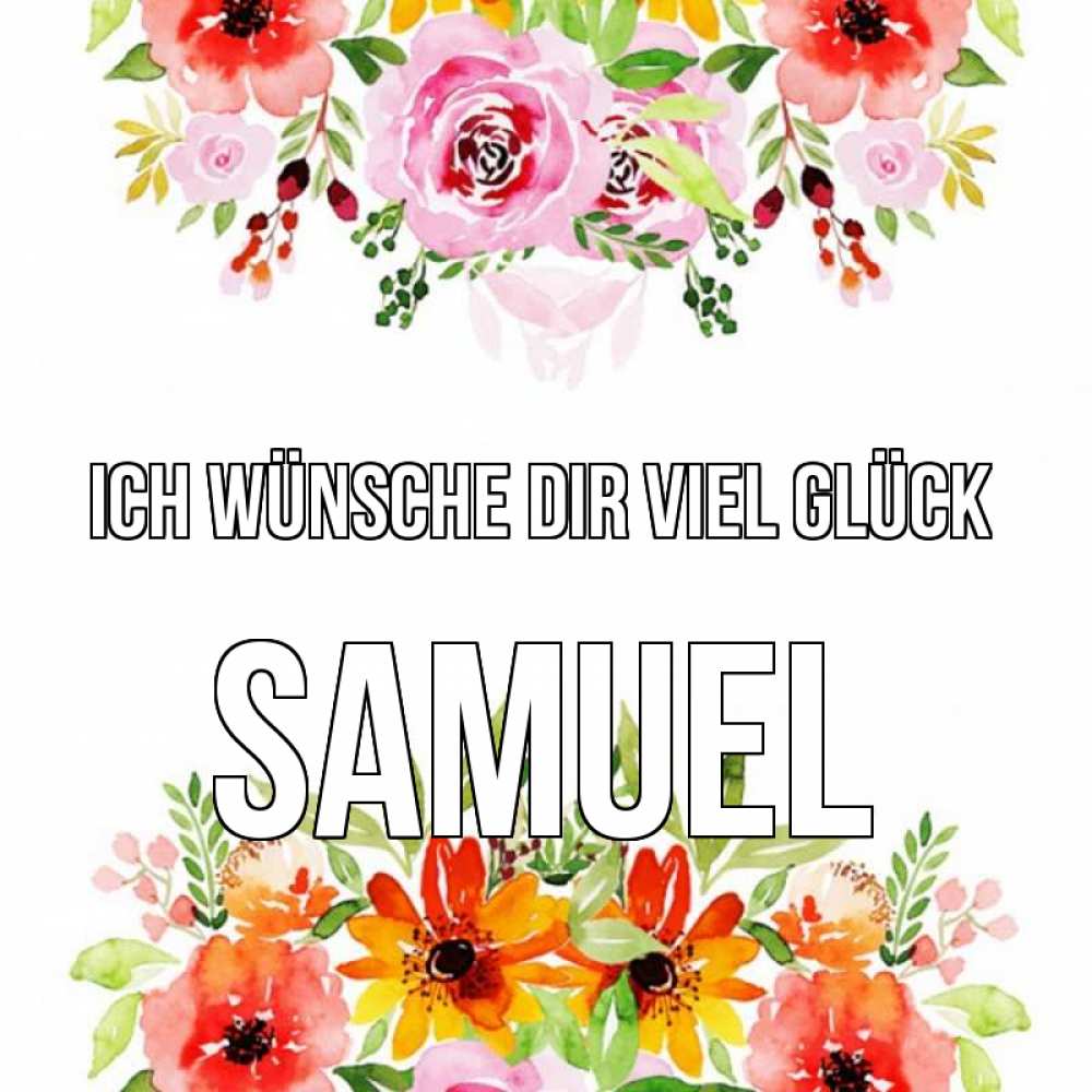 Открытка на каждый день с именем, Samuel Ich wünsche dir viel Glück открытка с цветами акварелью Прикольная открытка с пожеланием онлайн скачать бесплатно 