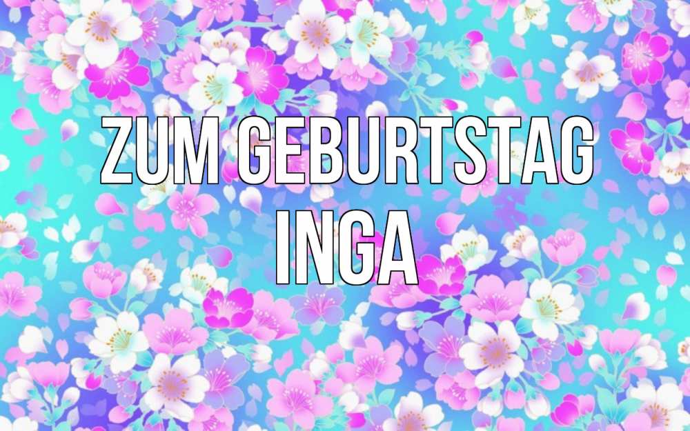 Открытка на каждый день с именем, Inga Zum Geburtstag открытка с заливкой Прикольная открытка с пожеланием онлайн скачать бесплатно 