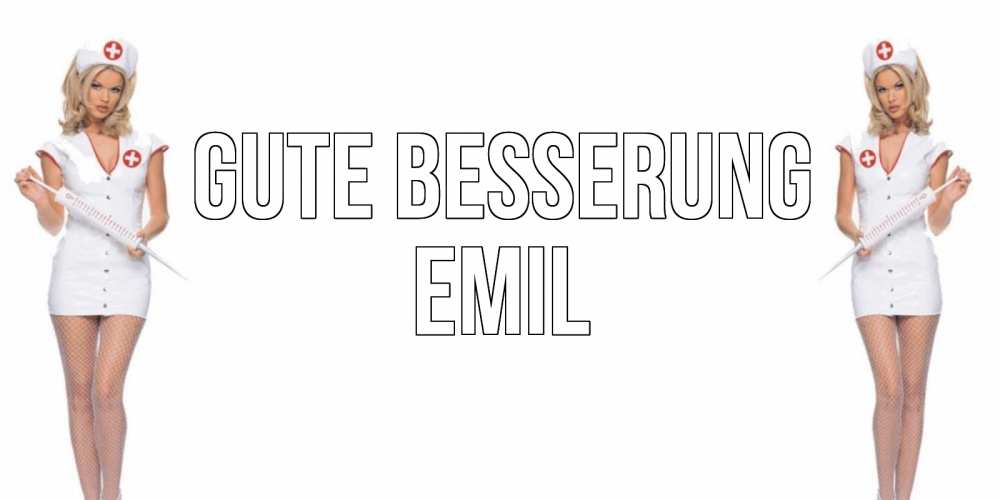 Открытка на каждый день с именем, Emil Gute Besserung открытки с медсестрой Прикольная открытка с пожеланием онлайн скачать бесплатно 