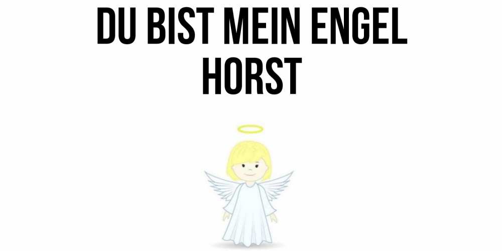 Открытка на каждый день с именем, Horst Du bist mein Engel ангел Прикольная открытка с пожеланием онлайн скачать бесплатно 