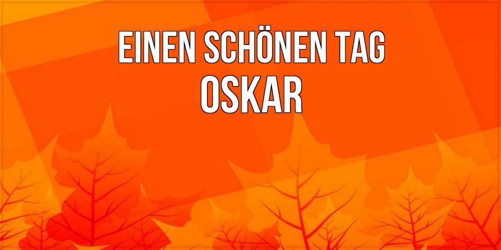 Открытка на каждый день с именем, Oskar Einen schönen Tag осеннее настроение Прикольная открытка с пожеланием онлайн скачать бесплатно 