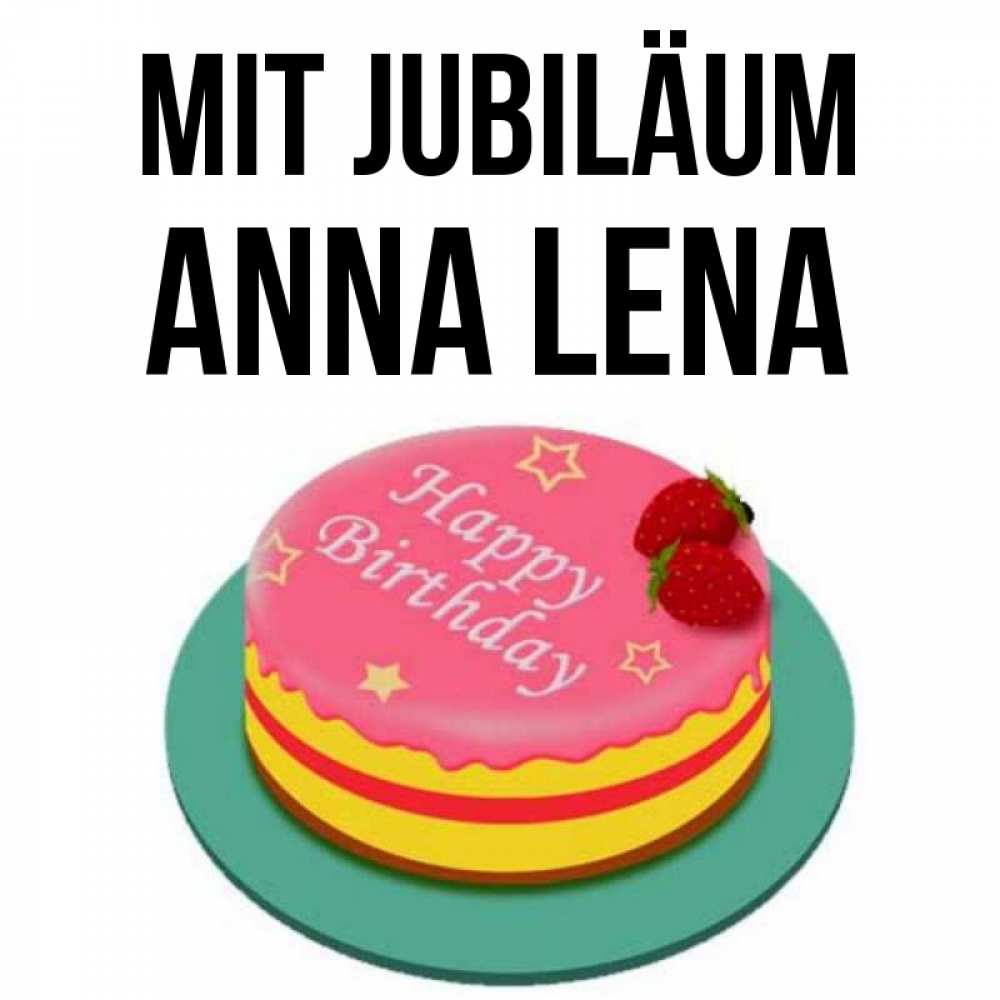 Открытка на каждый день с именем, Anna-Lena Mit Jubiläum торт, клубника, днюха Прикольная открытка с пожеланием онлайн скачать бесплатно 