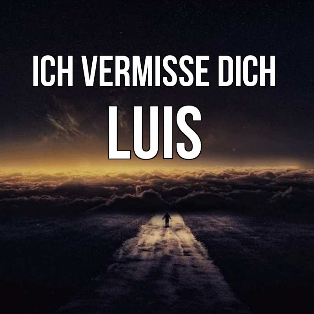 Открытка на каждый день с именем, Luis Ich vermisse dich идем Прикольная открытка с пожеланием онлайн скачать бесплатно 