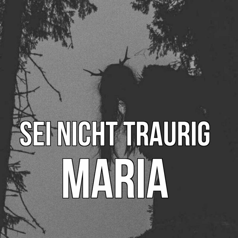 Открытка на каждый день с именем, Maria Sei nicht traurig чудище лесное Прикольная открытка с пожеланием онлайн скачать бесплатно 
