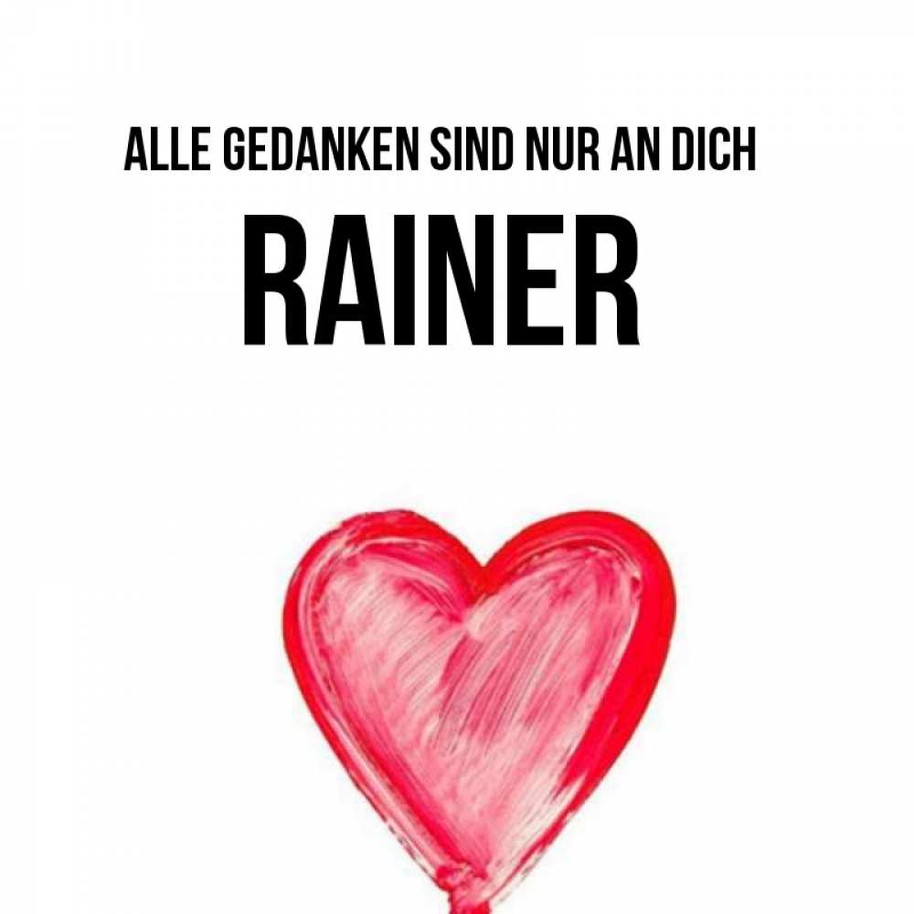 Открытка на каждый день с именем, Rainer Alle Gedanken sind nur an dich для влюбленных Прикольная открытка с пожеланием онлайн скачать бесплатно 