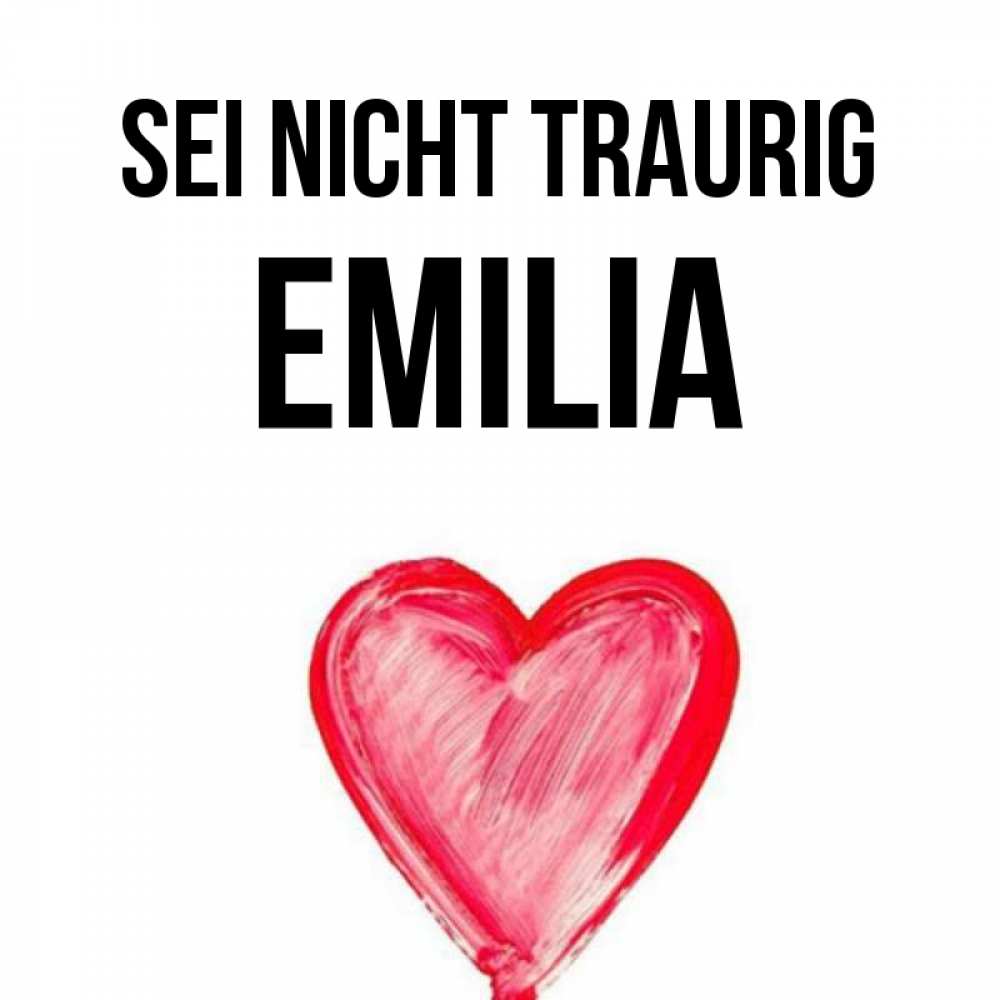 Открытка на каждый день с именем, Emilia Sei nicht traurig сердечко Прикольная открытка с пожеланием онлайн скачать бесплатно 
