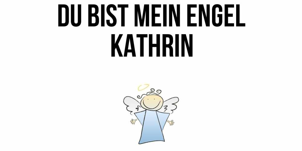 Открытка на каждый день с именем, Kathrin Du bist mein Engel ангел Прикольная открытка с пожеланием онлайн скачать бесплатно 