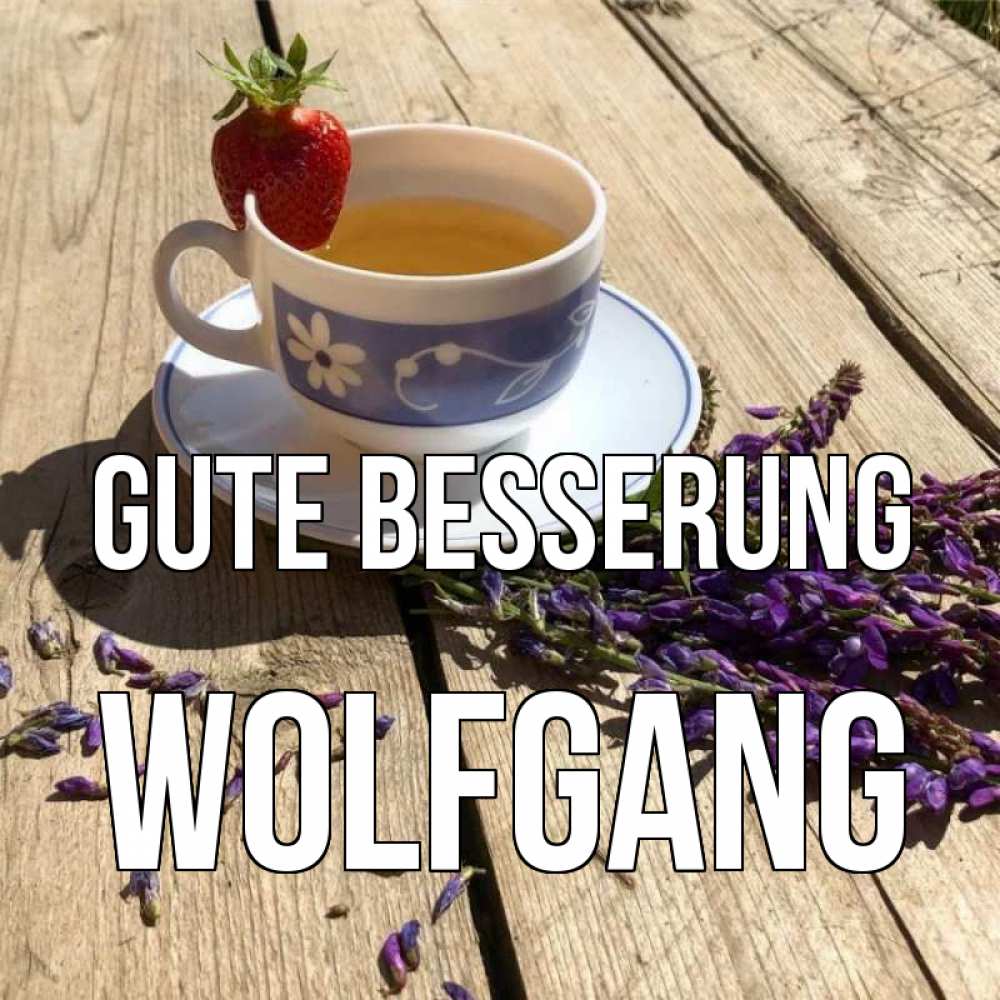 Открытка на каждый день с именем, Wolfgang Gute Besserung чай Прикольная открытка с пожеланием онлайн скачать бесплатно 